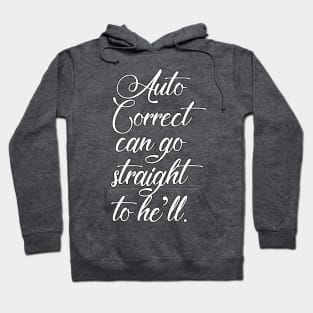 Auto Correct Can Go Straight To He'll - Funny Slogan Design Hoodie